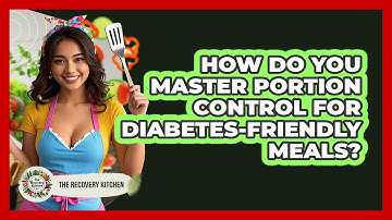 How Do You Master Portion Control For Diabetes-friendly Meals? - The Recovery Kitchen