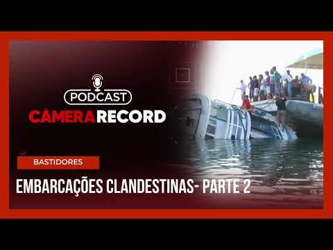 Podcast Câmera Record | Embarcações Clandestinas – Parte 2