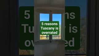 5 reasons Tuscany is overrated | more in description