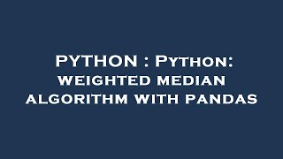 PYTHON : Python: weighted median algorithm with pandas