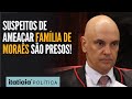 PF PRENDE DOIS SUSPEITOS DE AMEAÇAREM A FAMLÍA DO MINISTRO ALEXANDRE DE MORAES