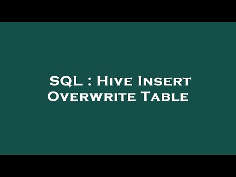 SQL : Hive Insert Overwrite Table