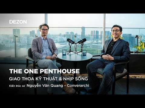 The One Penthouse: Giao thoa kỹ thuật & nhịp sống - KTS Nguyễn Văn Quang | Dezon Podcast 02