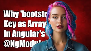 Why is the 'bootstrap' Key an Array in Angular's @NgModule? Explained