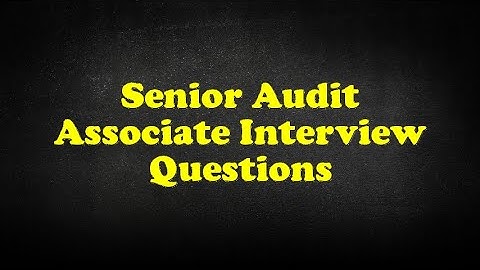 Senior Audit Associate Interview Questions