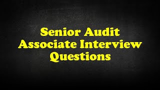 Senior Audit Associate Interview Questions