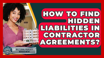 How To Find Hidden Liabilities In Contractor Agreements? - Mastering Property Management