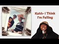 REACTION| Kohh- I Think I&#39;m Falling