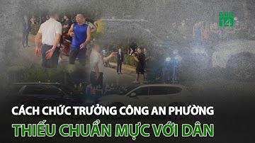 Cách chức Trưởng Công an phường thiếu chuẩn mực với dân | VTC14