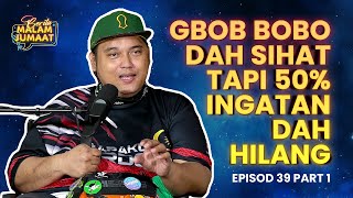 Cerita Malam Jumaat Episod 39 (Part 1) - Gbob Bobo Dah Sihat Tapi 50% Ingatan Dah Hilang