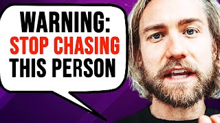 Why CHASING A Specific Person Is DESTROYING Your Life!