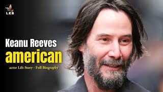Keanu Reeves Life Story - Full Biography Keanu Reeves Life Story - Full Biography