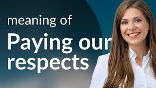 Understanding "Paying Our Respects"