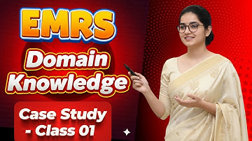 EMRS | Domain Knowledge | Case Study | Class 01 | By Monika Ma