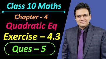 Ques 5 Exercise 4.3 Chapter 4 Quadratic Equations Class 10 Maths