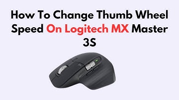 How To Change Thumb Wheel Speed On Logitech MX Master 3S