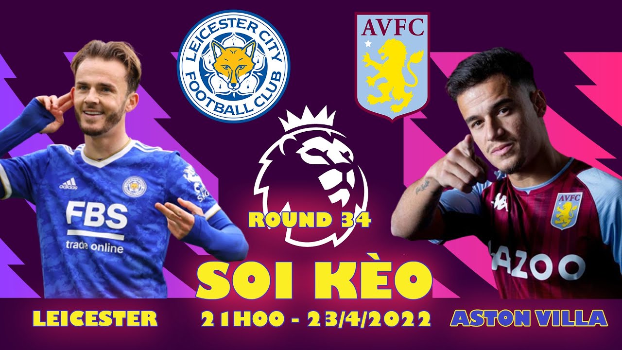 Soi kèo Leicester City vs Aston Villa 21h00 ngày 23/04/2022 – Vòng 34 Ngoại Hạng Anh