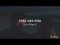 Luis Miguel - Toda Una Vida (Letra) ♡