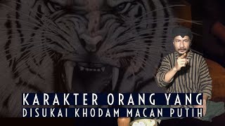 Karakter orang yang disukai KHODAM MACAN PUTIH