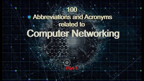 100 Abbreviations and Acronyms related to Computer Networking |  Part 1