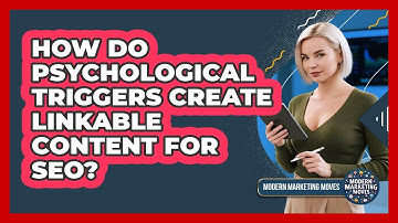 How Do Psychological Triggers Create Linkable Content For SEO? - Modern Marketing Moves