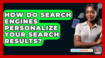 How Do Search Engines Personalize Your Search Results? - SearchEnginesHub.com