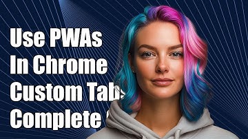 How to Use Progressive Web Apps in Chrome Custom Tabs: A Complete Guide