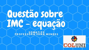 IMC - cálculo - COLUNI - equação - Professora Edna Mendes