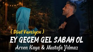 Mustafa Yılmaz - Arven Kaya - Ey Gecem Gel Sabah Ol - Düet Versiyonu 