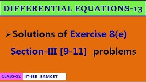 DIFFERENTIAL EQUATIONS-13 || EXERCISE-8(e) SECTION III [9-11]  | CLASS-12 | IIT-JEE, EAMCET