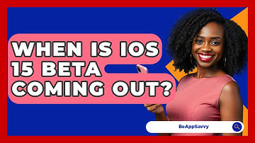 When Is iOS 15 Beta Coming Out? - Be App Savvy