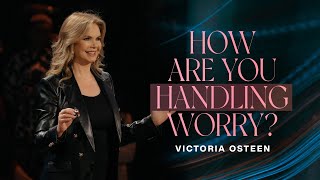 How Are You Handling Worry? | Victoria Osteen