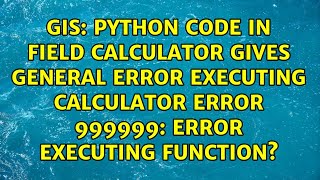 Python code in Field Calculator gives General error executing calculator ERROR 999999: Error...