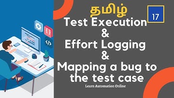 Manual Testing Tutorial | 17 |Test Execution | Effort logging | Mapping a bug to a test case | Tamil