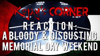 Kojay's Corner Ep 27 Reaction: A Bloody & Disgusting Memorial Day Weekend (#AllEyesOnRafah)