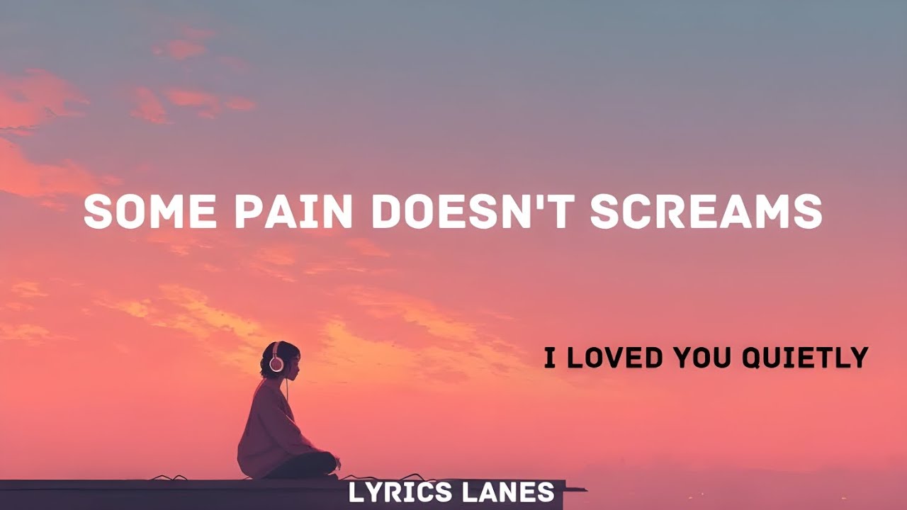 Some Pain Doesn’t Scream – Heart Touching Sad Lyrics That Hurt in Silence | Lyrics lanes