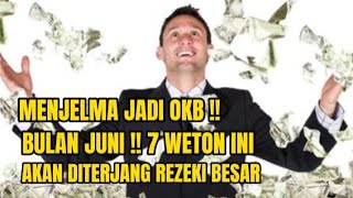 MENJELMA JADI OKB !! BULAN JUNI | 7 WETON INI AKAN DI TERJANG REZEKI BESAR.