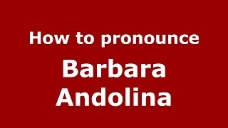 How to pronounce Barbara Andolina (Italian/Italy)  - PronounceNames.com