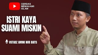 RICH WIFE, POOR HUSBAND | USTADZ AMMI NUR BAITS