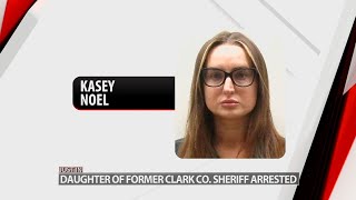 Daughter of former Clark County Sheriff Jamey Noel arrested, faces 9 felony charges