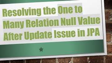 Resolving the One to Many Relation Null Value After Update Issue in JPA