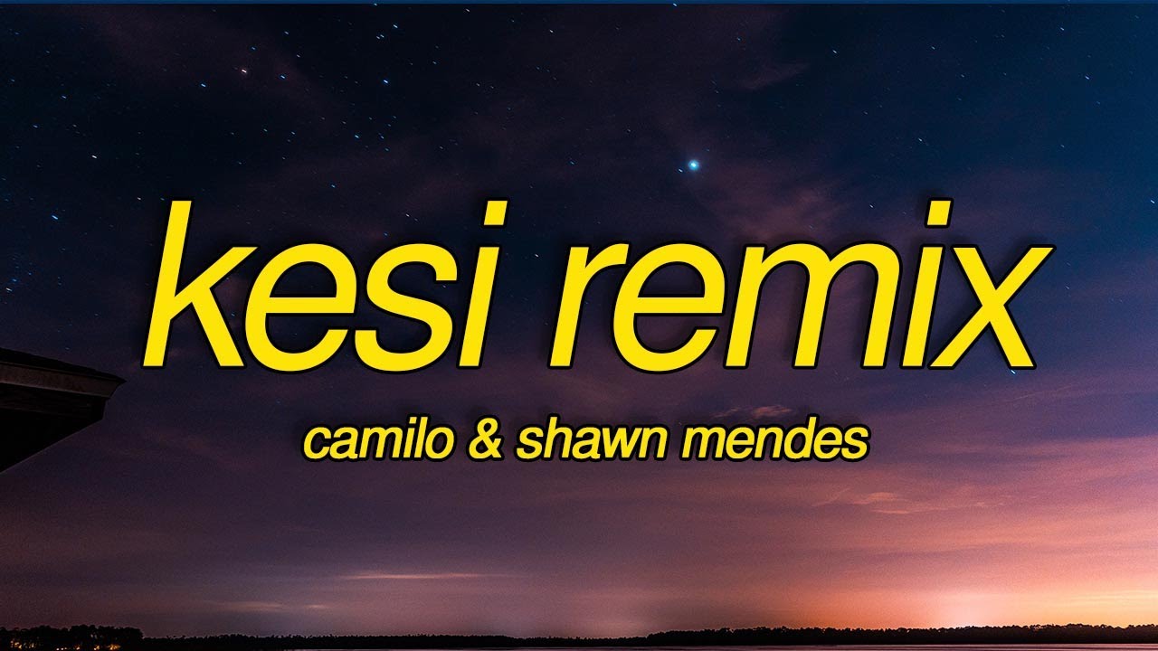 Camilo, Shawn Mendes KESI (Remix) [Letra/Lyrics] kesi remix "Ay, tú
