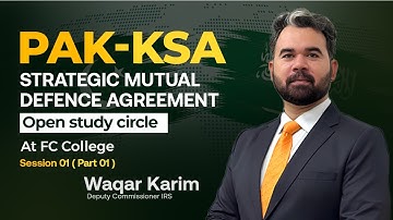 Pak-KSA Strategic Mutual Agreement - Waqar Karim DC-IRS || Study Circle Session 01 (Part 01) @FCCU