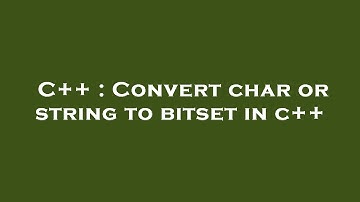 C++ : Convert char or string to bitset in c++