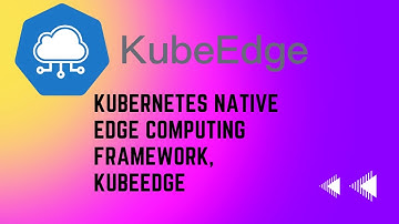 Kubernetes Native Edge Computing Framework, kubeEdge I Kubernetes Tutorial