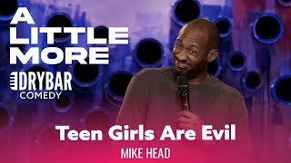 Teenage Girls Are The Most Evil People On The Planet. Mike Head