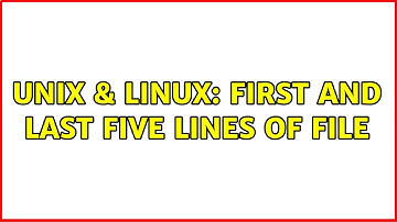 Unix & Linux: First and last five lines of file (2 Solutions!!)