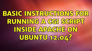 Ubuntu: Basic instructions for running a CGI script inside Apache on Ubuntu 12.04?