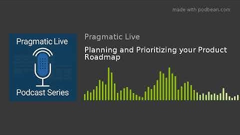 Planning and Prioritizing your Product Roadmap