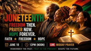 🔴 JUNETEENTH: Faith, Freedom, and Hope 🙌🏾  Midday Prayer LIVE 🙏